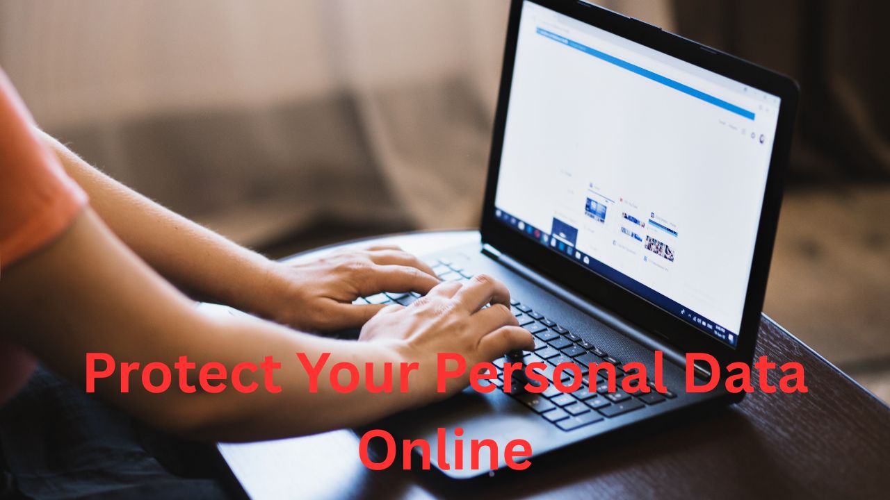 How to Protect Your Personal Data Online Essential Privacy and Security Tips
