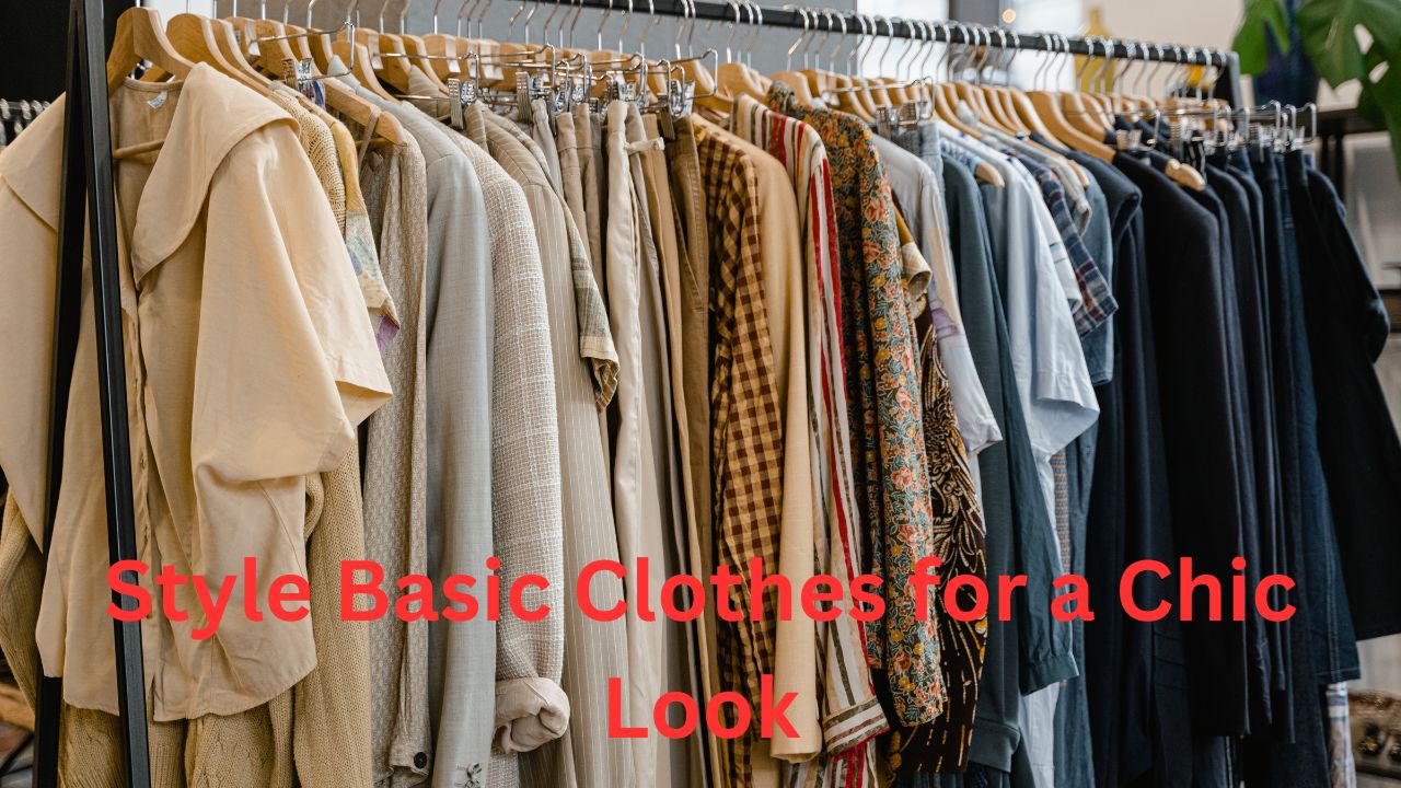 How to Style Basic Clothes for a Chic Look Simple Fashion Tips